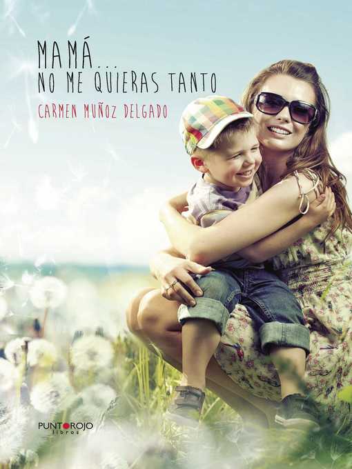 Title details for Mamá... no me quieras tanto by Carmen Muñoz Delgado - Available